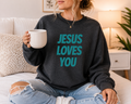 Jesus Loves You Crewneck Sweatshirt — Inspirational Christian Message Pullover