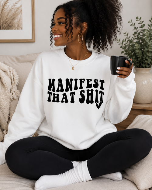 Crewneck Sweatshirt — "Manifest That Shit" Graphic Motivational Pullover