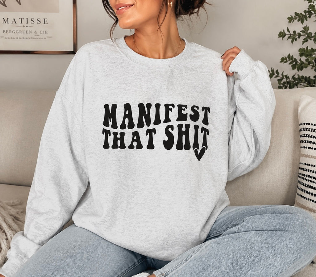 Crewneck Sweatshirt — "Manifest That Shit" Graphic Motivational Pullover