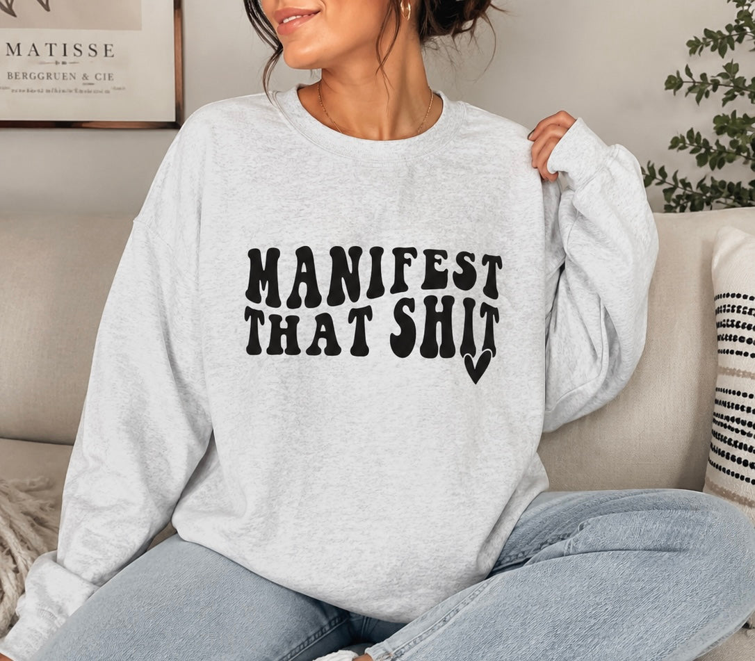 Crewneck Sweatshirt — "Manifest That Shit" Graphic Motivational Pullover