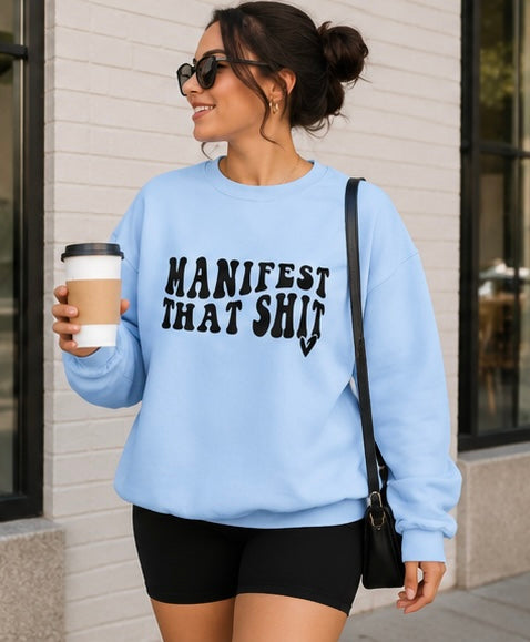 Crewneck Sweatshirt — "Manifest That Shit" Graphic Motivational Pullover